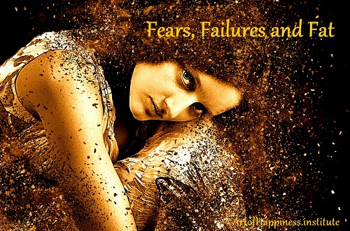 fears failures and fat